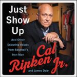 Just Show Up by Cal Ripken Jr